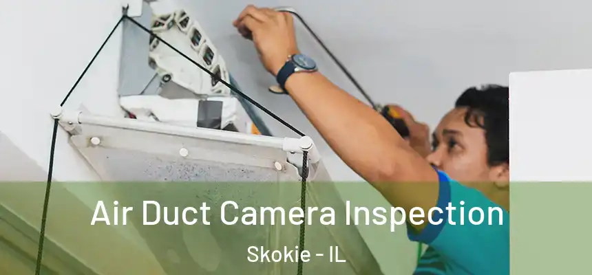 Air Duct Camera Inspection Skokie - IL