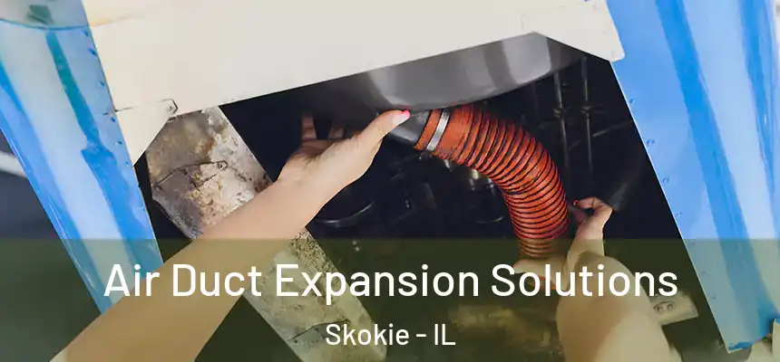 Air Duct Expansion Solutions Skokie - IL