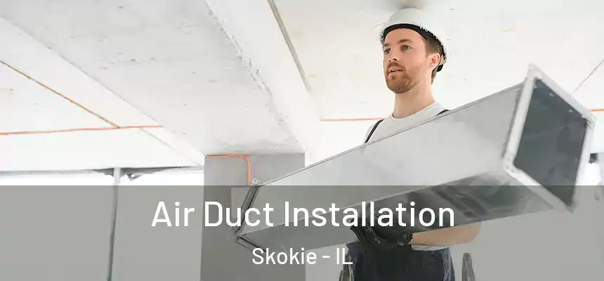 Air Duct Installation Skokie - IL