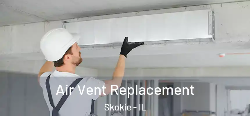  Air Vent Replacement Skokie - IL
