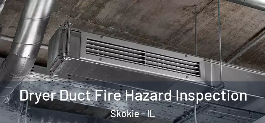  Dryer Duct Fire Hazard Inspection Skokie - IL