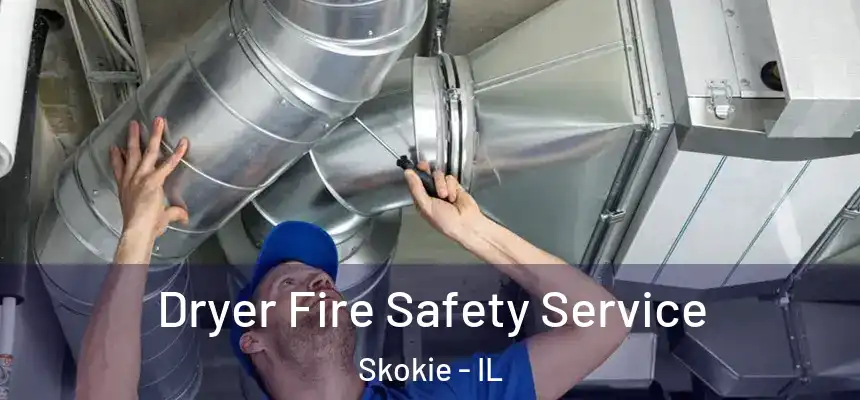 Dryer Fire Safety Service Skokie - IL