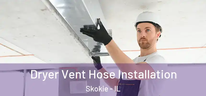  Dryer Vent Hose Installation Skokie - IL
