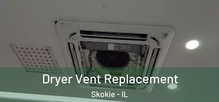  Dryer Vent Replacement Skokie - IL