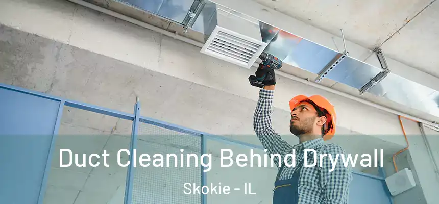  Duct Cleaning Behind Drywall Skokie - IL