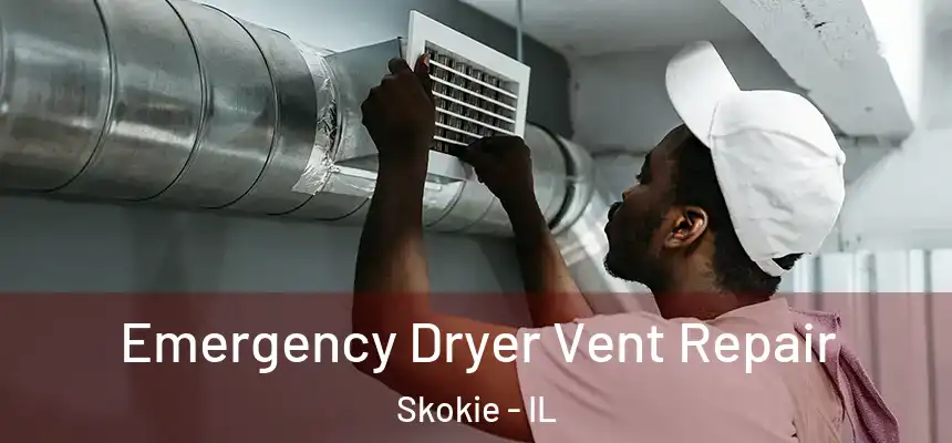 Emergency Dryer Vent Repair Skokie - IL
