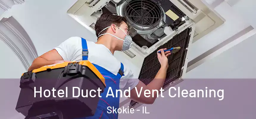  Hotel Duct And Vent Cleaning Skokie - IL
