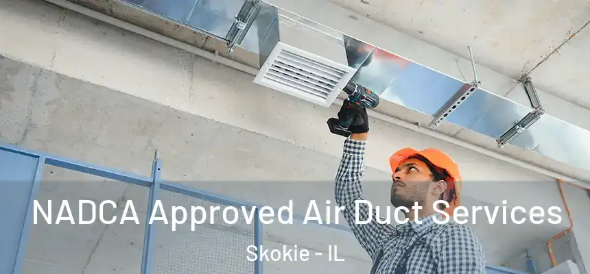 NADCA Approved Air Duct Services Skokie - IL