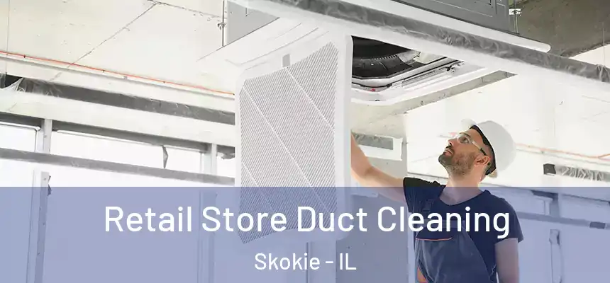 Retail Store Duct Cleaning Skokie - IL
