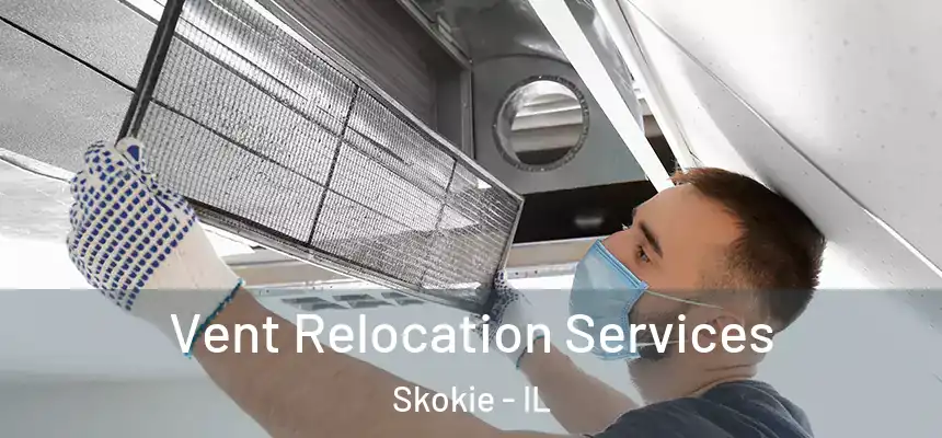 Vent Relocation Services Skokie - IL
